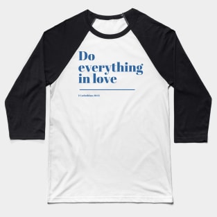 Do everything in love - 1 Corinthians 16:11 - Bible Verse Baseball T-Shirt